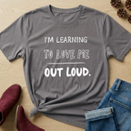 I'm Learning to Love Me Out Loud T-Shirt