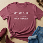 My Worth Isn't Defined By Your Opinion T-Shirt