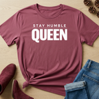 Stay Humble Queen T-Shirt