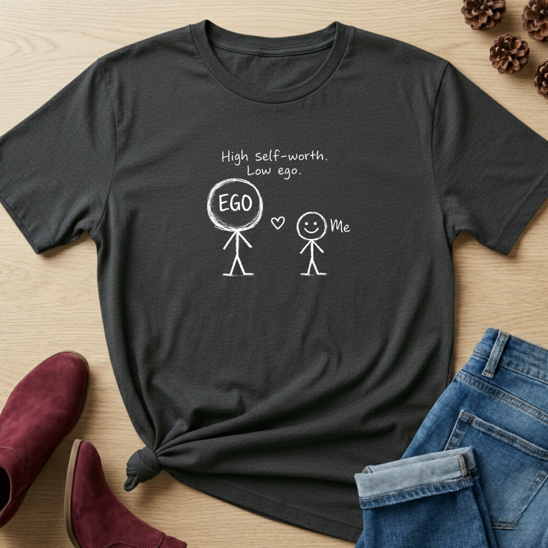 High Self-Worth Low Ego T-Shirt