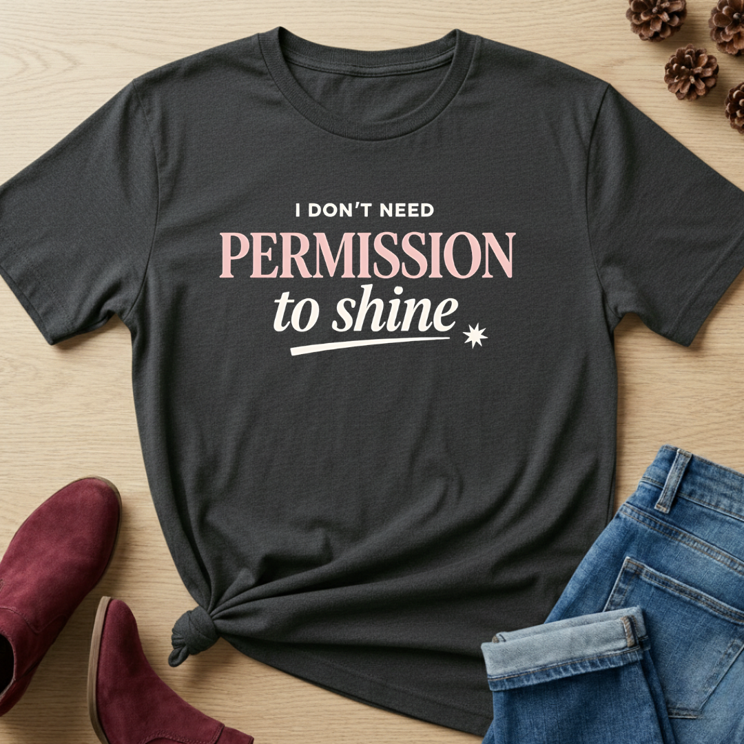 I Don't Need Permission to Shine T-Shirt