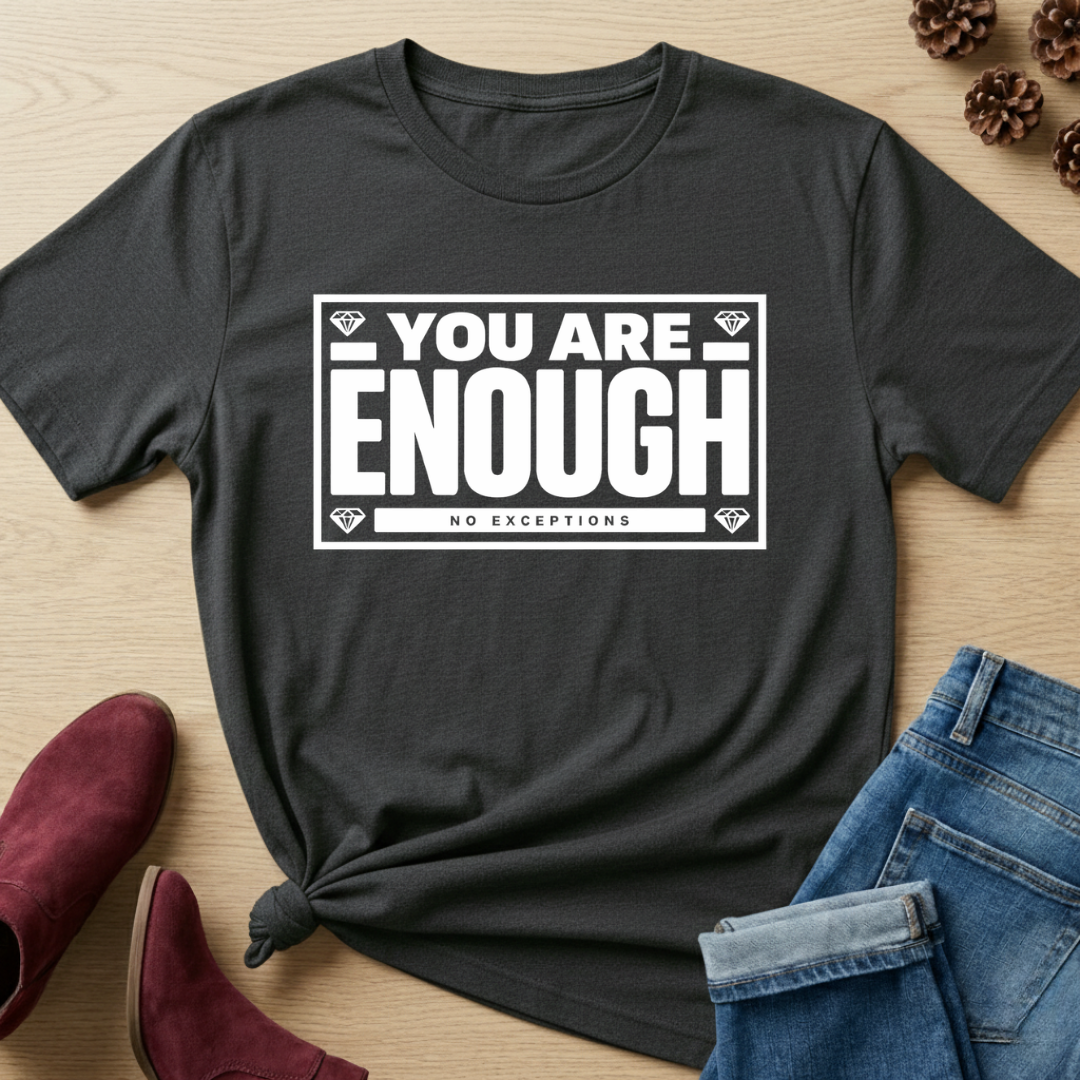 You Are Enough T-Shirt