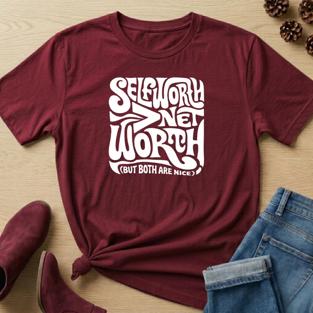 Self-Worth > Net Worth T-Shirt