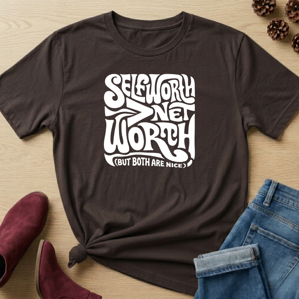 Self-Worth > Net Worth T-Shirt