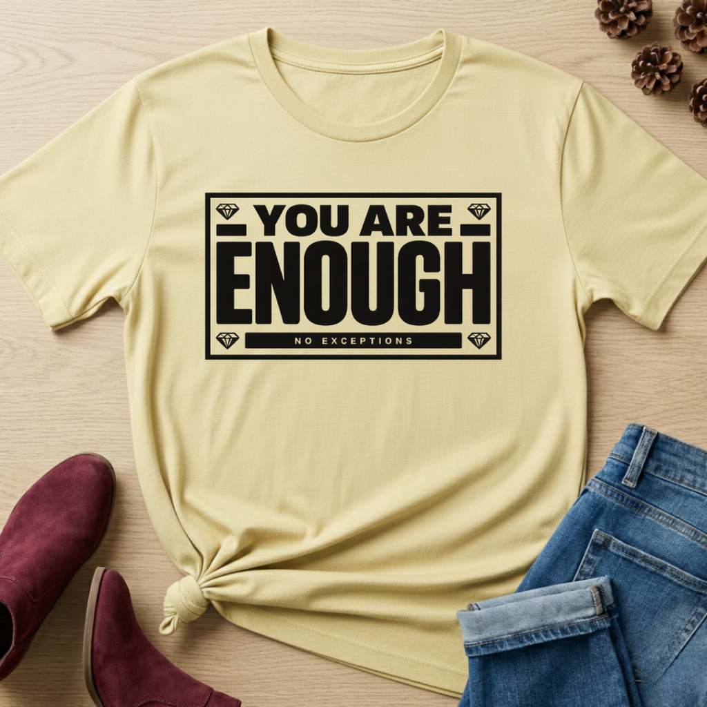 You Are Enough T-Shirt