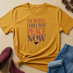Sorry I Only Date Peace Now T-Shirt