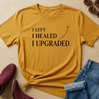 I Left, I Healed and I Upgraded T-Shirt