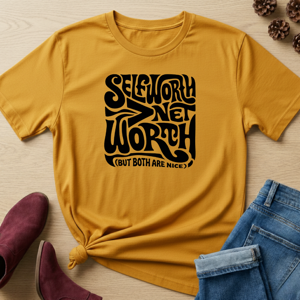 Self-Worth > Net Worth T-Shirt