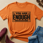 You Are Enough T-Shirt