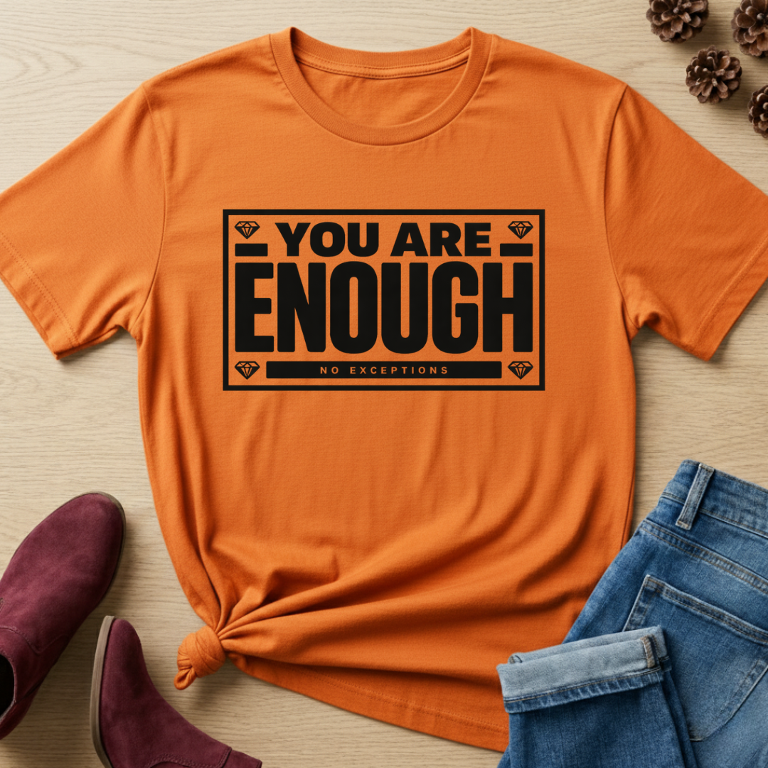 You Are Enough T-Shirt