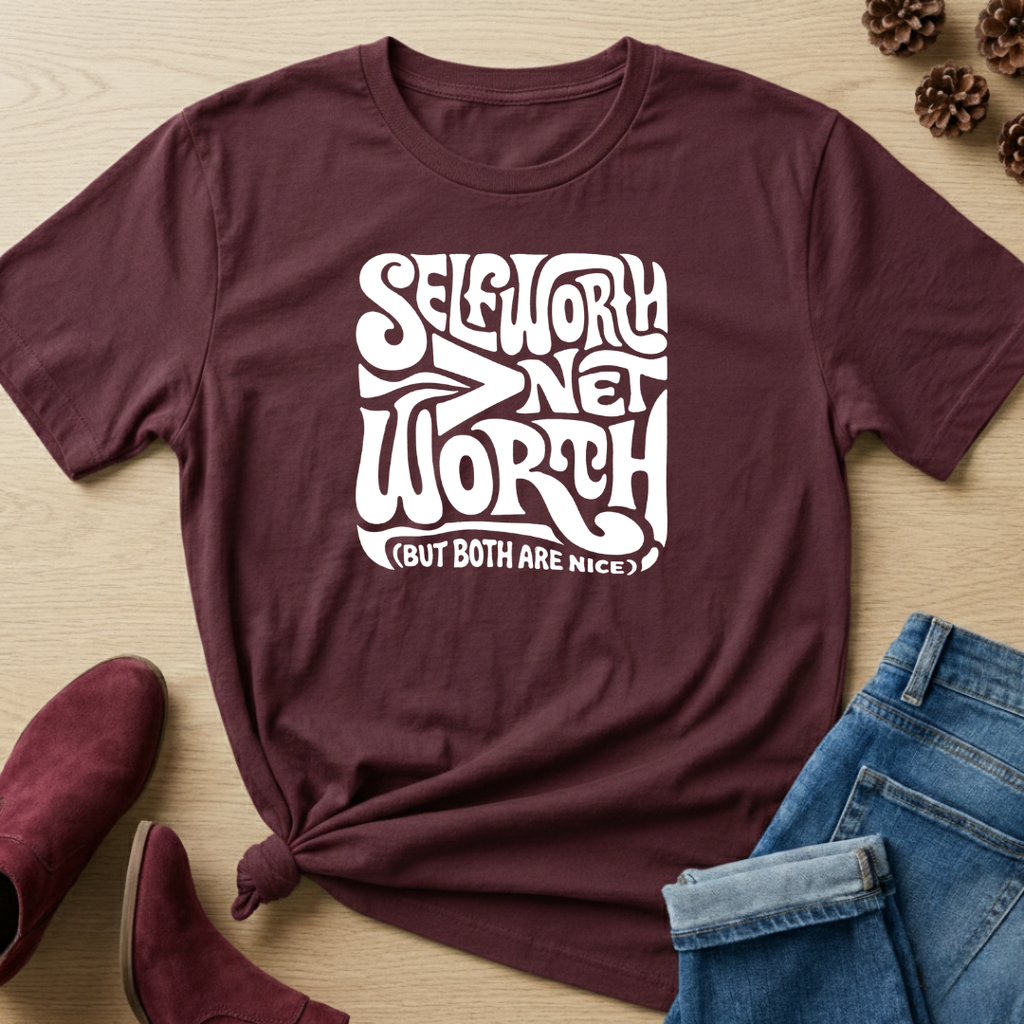 Self-Worth > Net Worth T-Shirt