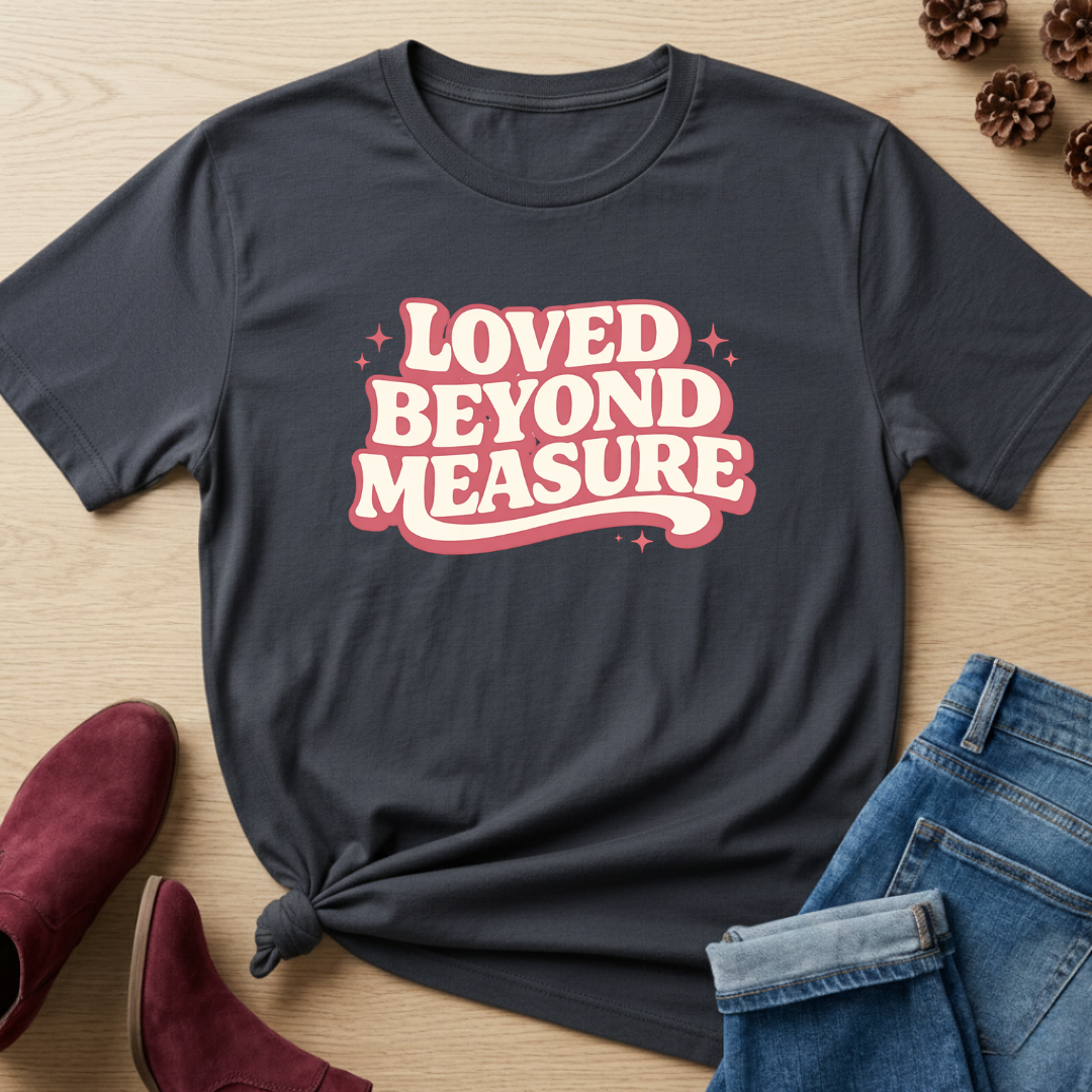 Loved Beyond Measure T-Shirt
