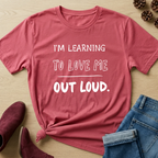 I'm Learning to Love Me Out Loud T-Shirt