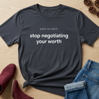 Stop Negotiating Your Worth T-Shirt