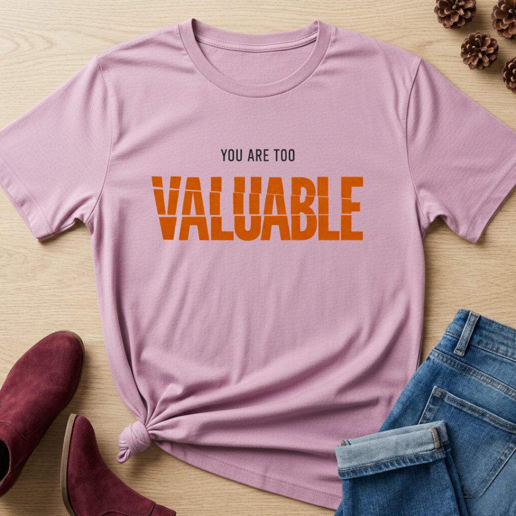 You are too valuable T-Shirt