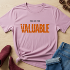 You are too valuable T-Shirt