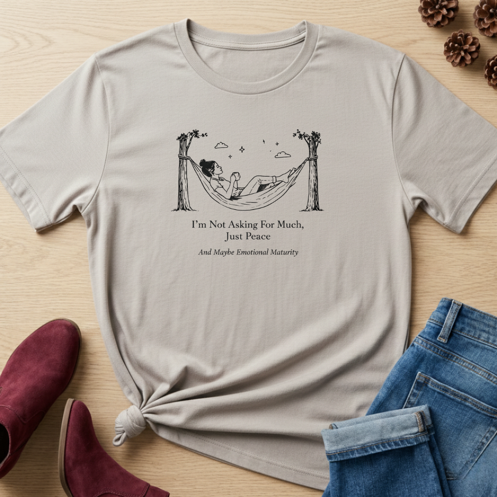 I'm Not Asking for Much Just Peace T-Shirt