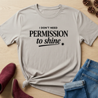 I Don't Need Permission to Shine T-Shirt