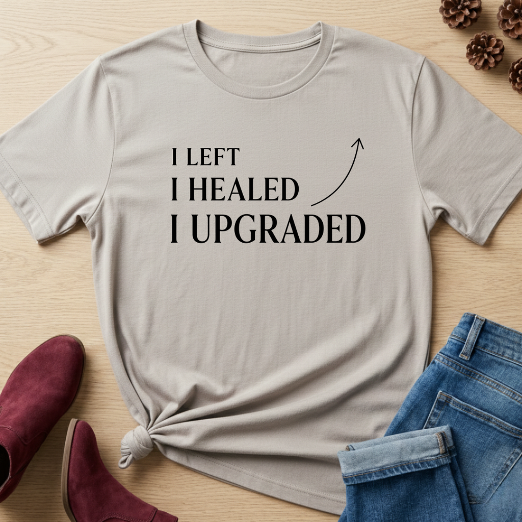 I Left, I Healed and I Upgraded T-Shirt