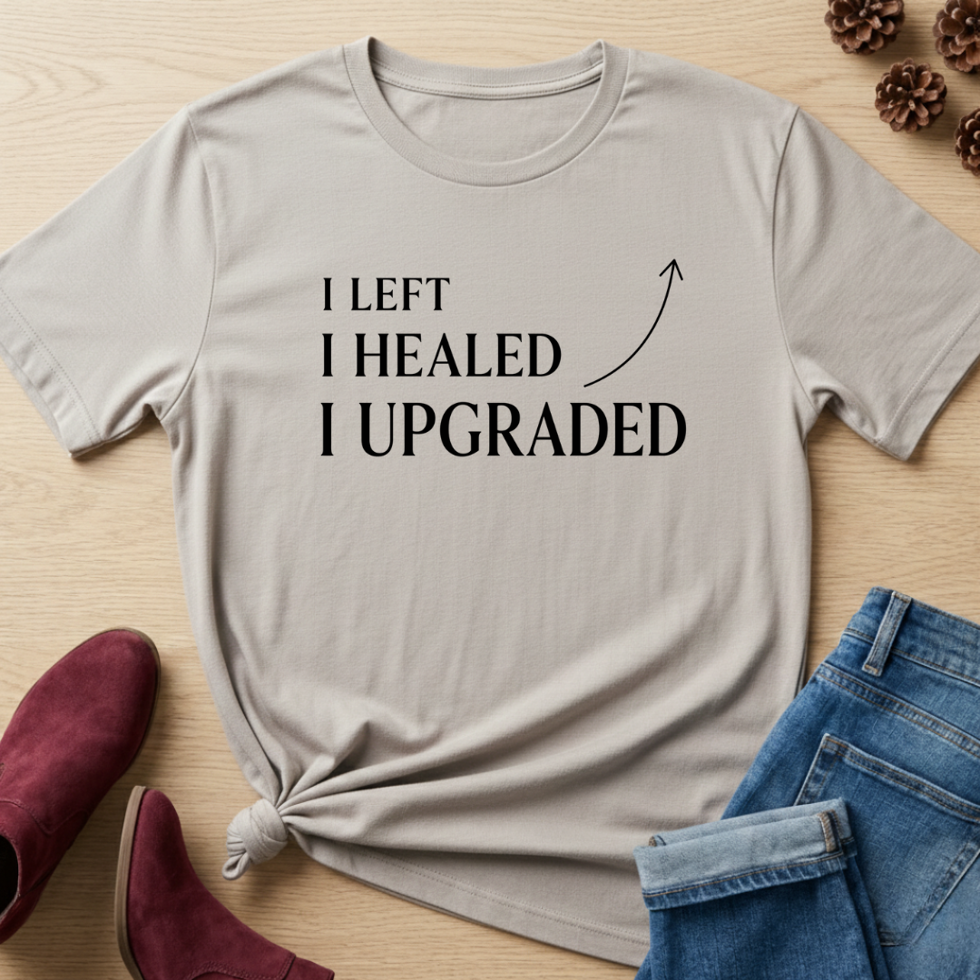 I Left, I Healed and I Upgraded T-Shirt