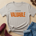 You are too valuable T-Shirt