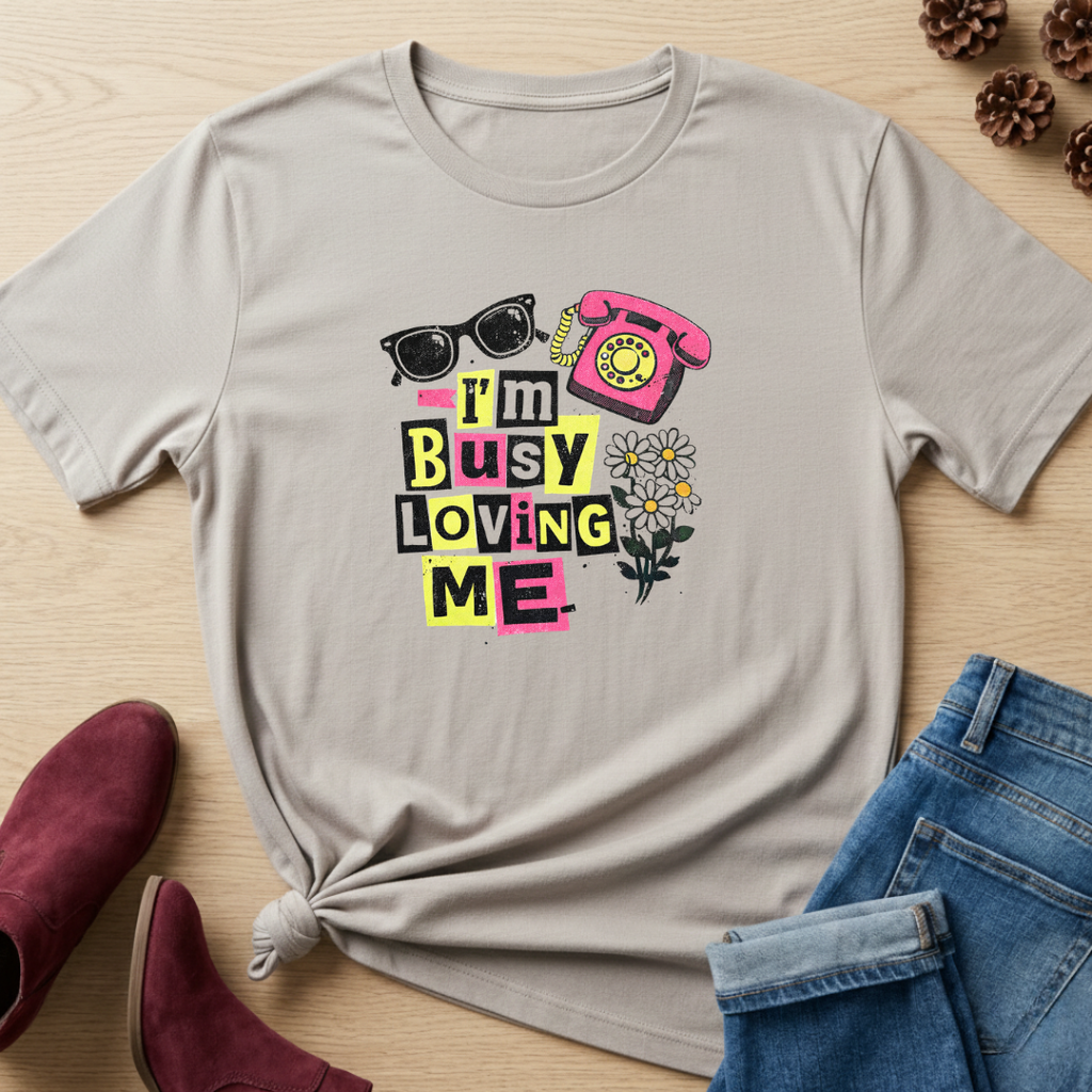 I'm Busy Loving Me T-Shirt