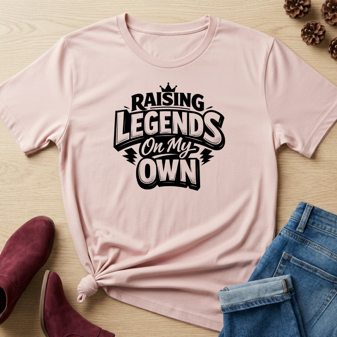 Raising Legends on My Own T-Shirt