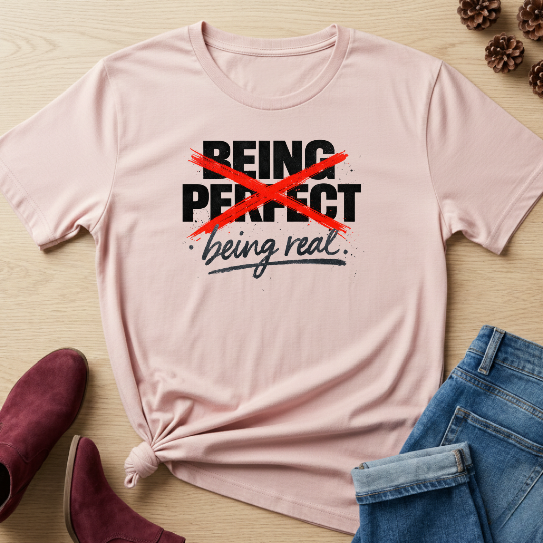Being Real T-Shirt