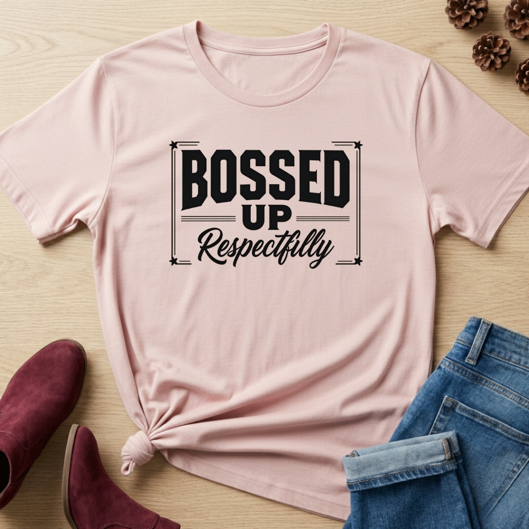 Bossed Up Respectfully T-Shirt