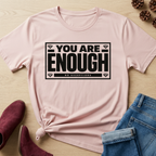 You Are Enough T-Shirt