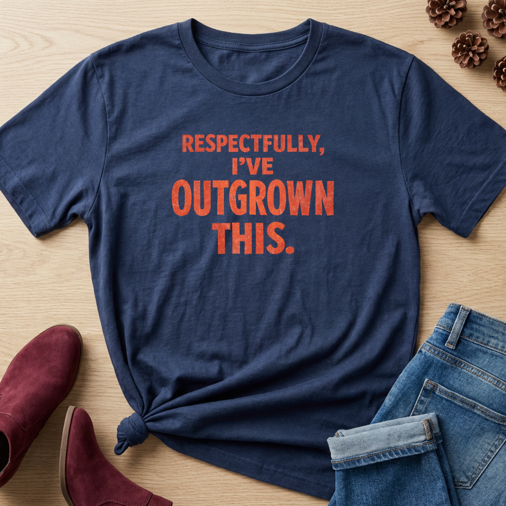 Respectfully, I've Outgrown This T-Shirt