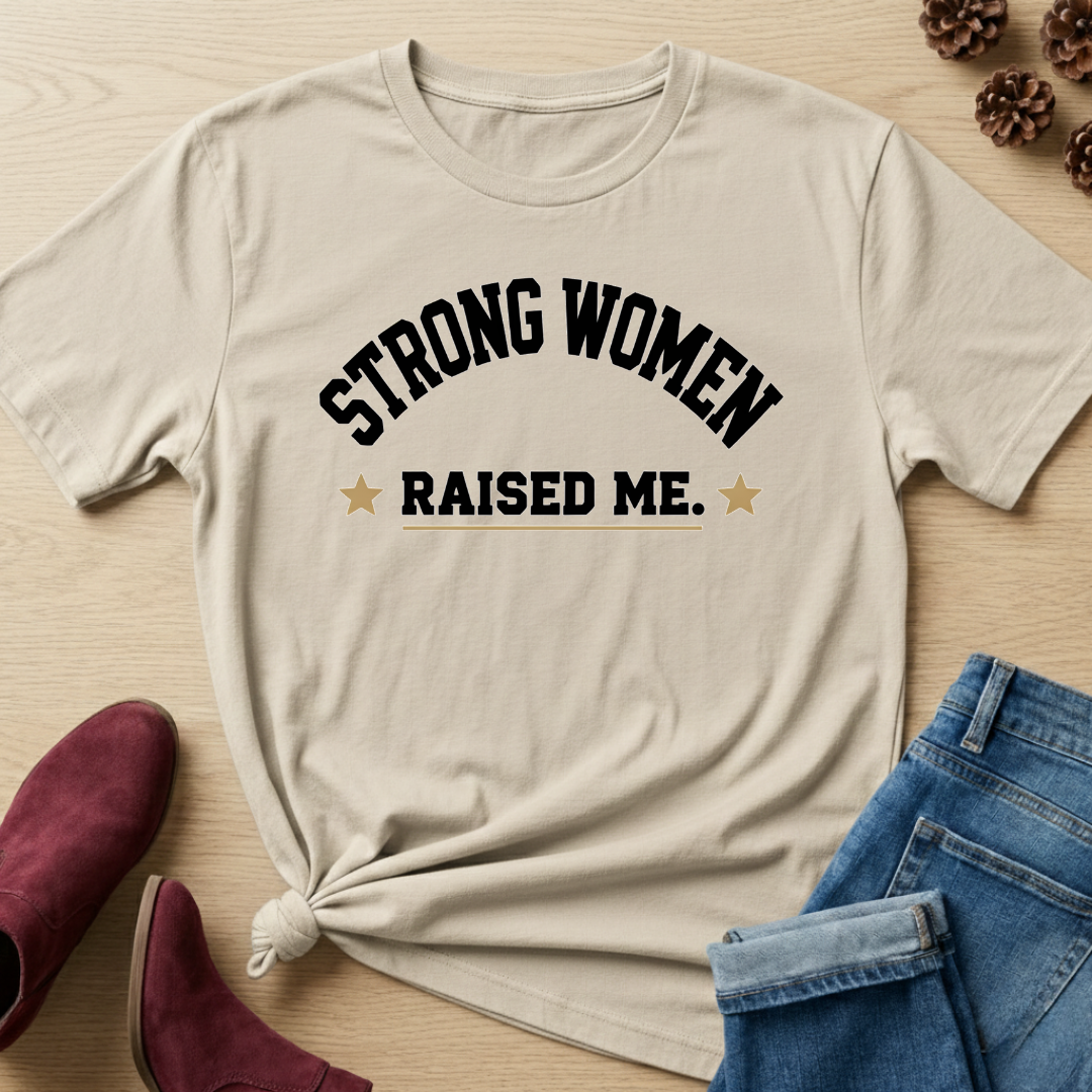 Strong Women Raised Me T-Shirt
