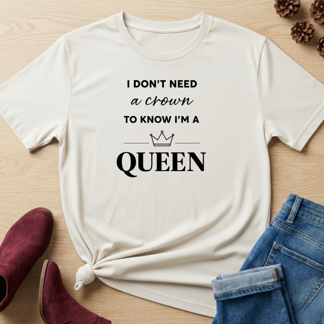 I Don't Need a Crown T-Shirt