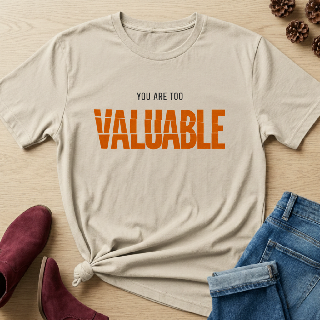 You are too valuable T-Shirt
