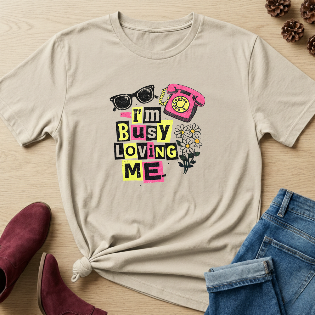I'm Busy Loving Me T-Shirt