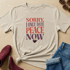 Sorry I Only Date Peace Now T-Shirt