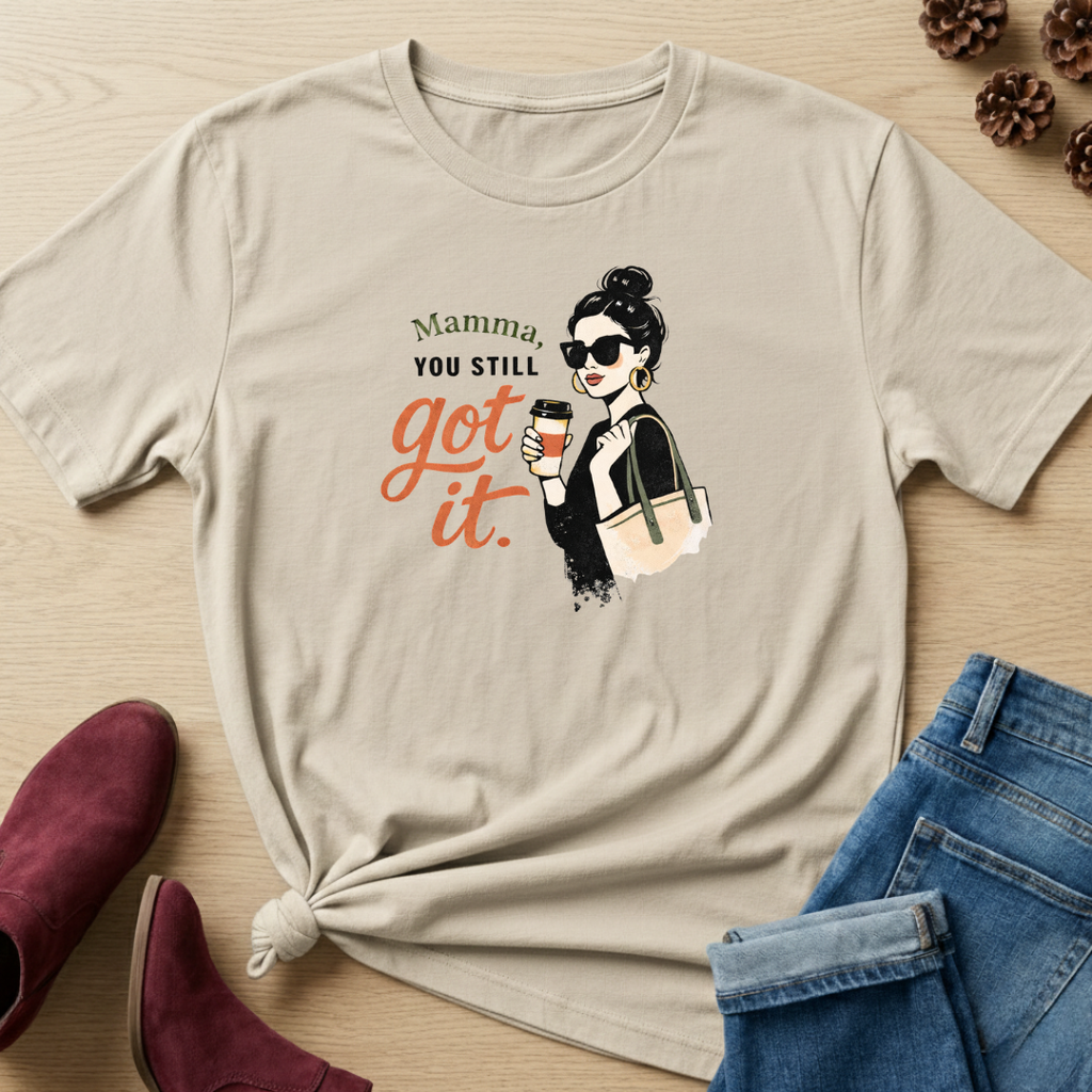 Mamma You Still Got It T-Shirt