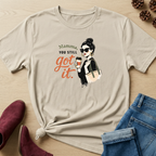 Mamma You Still Got It T-Shirt