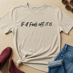 If it feels off, it is T-Shirt