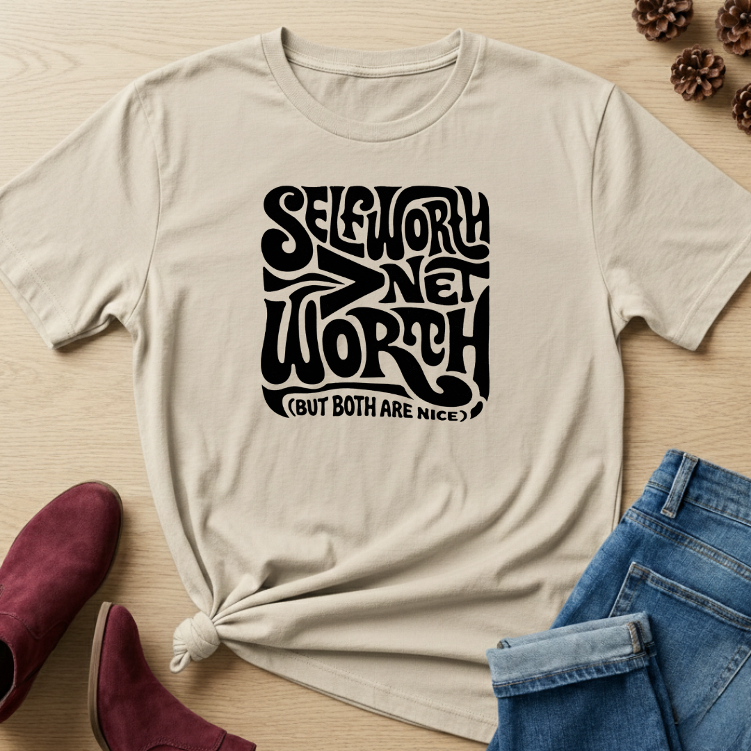 Self-Worth > Net Worth T-Shirt