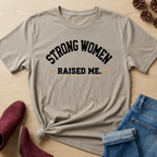 Strong Women Raised Me T-Shirt