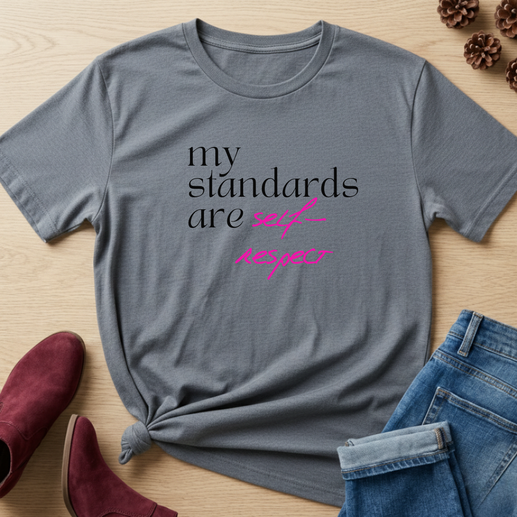 My Standards are Self-Respect T-Shirt