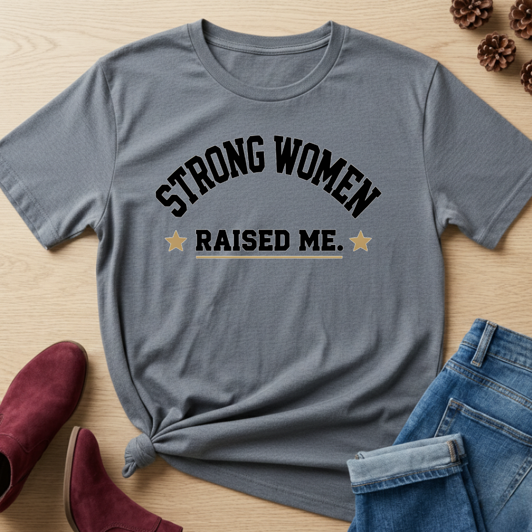 Strong Women Raised Me T-Shirt