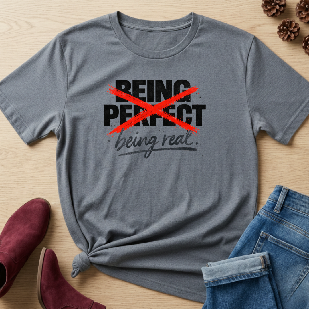 Being Real T-Shirt