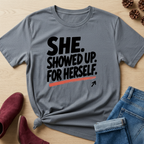 She Showed Up For Herself T-Shirt