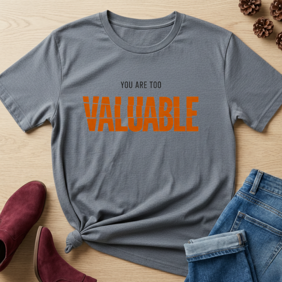 You are too valuable T-Shirt
