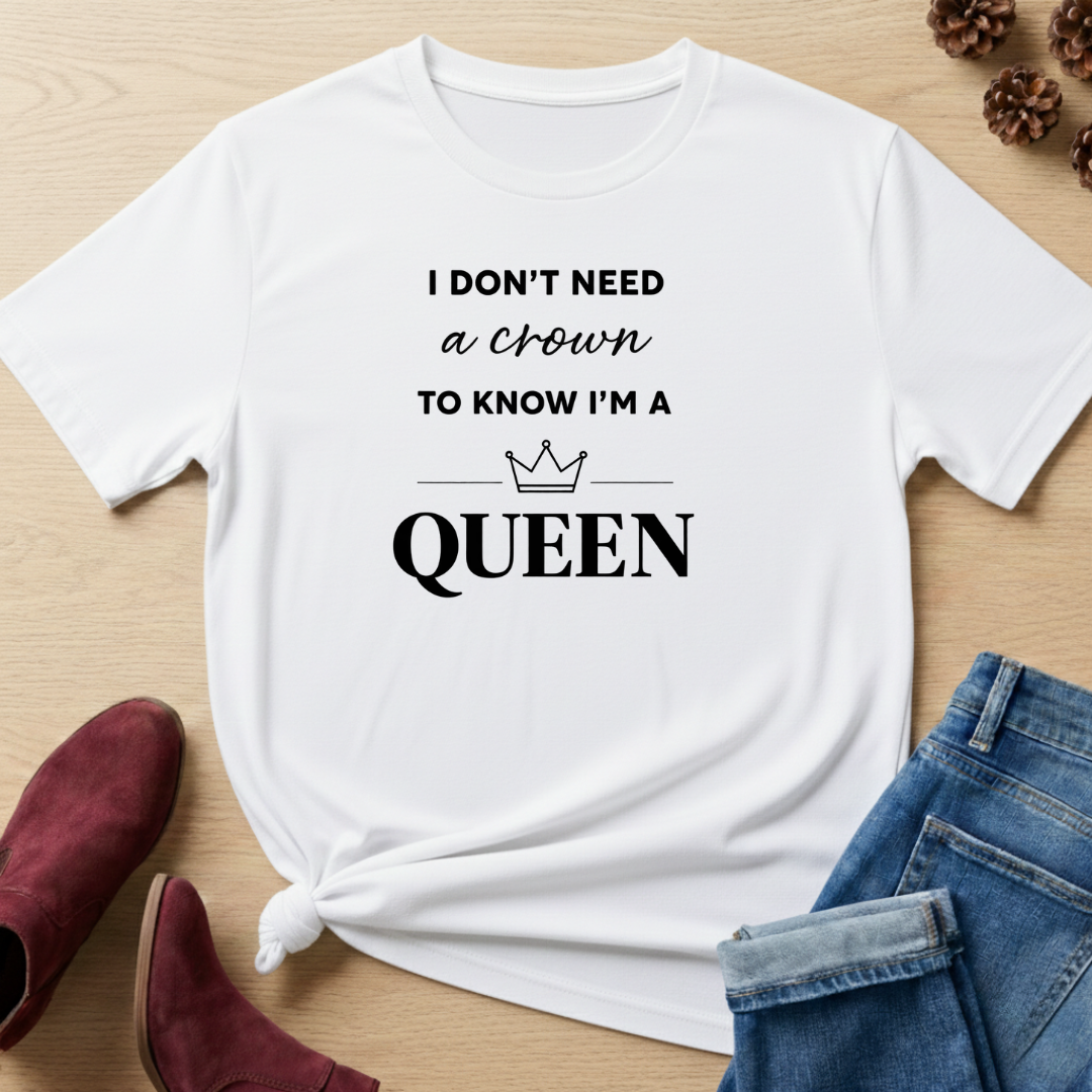 I Don't Need a Crown T-Shirt