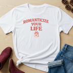 Romanticize Your Life T-Shirt
