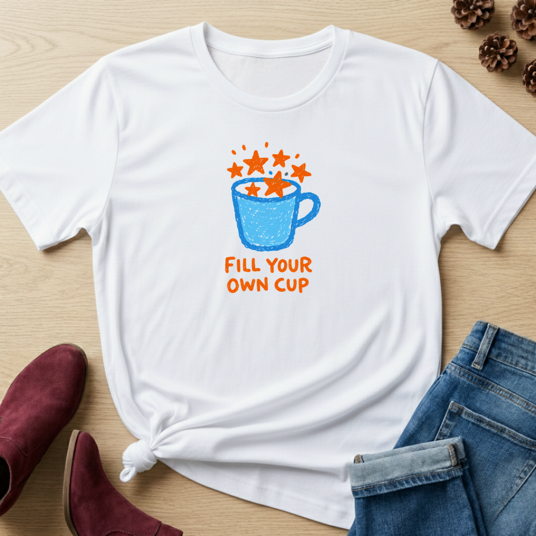 Fill Your Own Cup T-Shirt