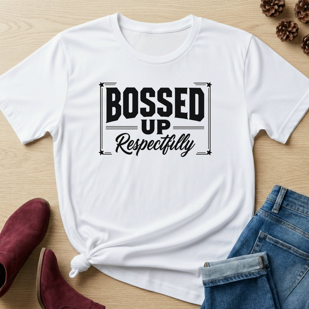 Bossed Up Respectfully T-Shirt